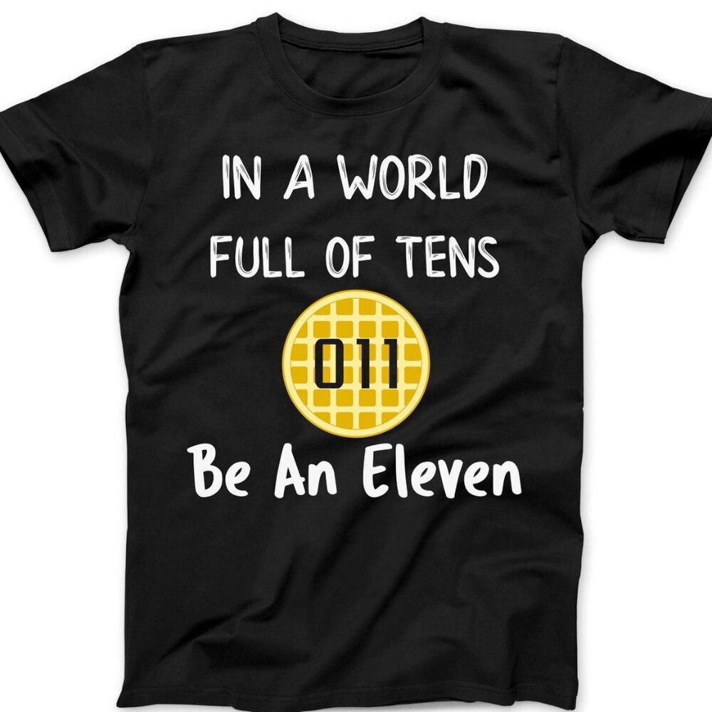 In A World Full Of Tens Be An Eleven Stranger Things T Shirt 165
